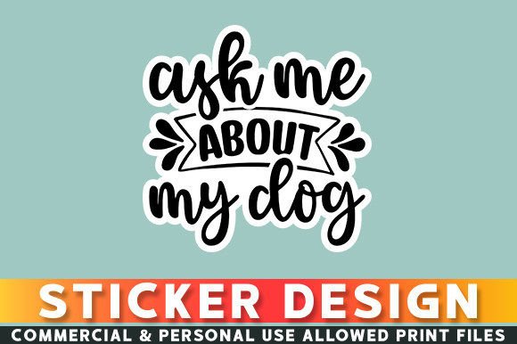 Download Ask Me About My Dog Sticker Design - Dog sticker design Collection